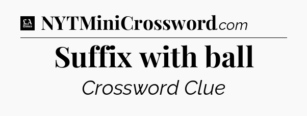 Suffix with ball - LA Times Crossword