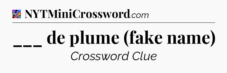 ___ de plume (fake name) Crossword Clue
