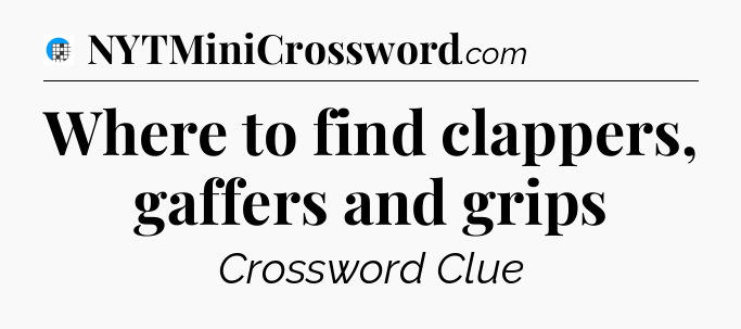 Where to find clappers, gaffers and grips Crossword Clue