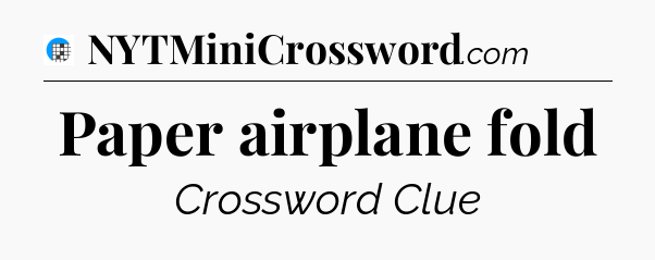 Paper airplane fold Crossword Clue