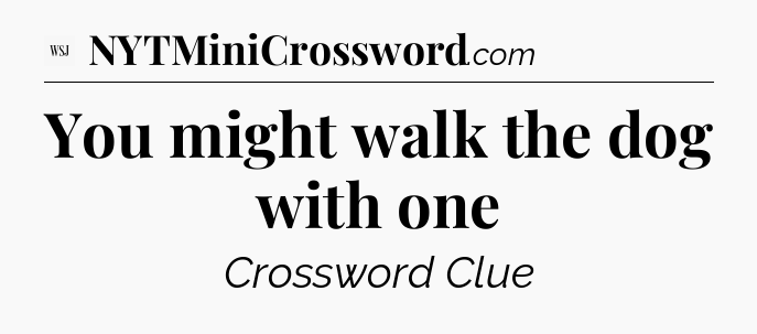 You might walk the dog with one - WSJ Crossword