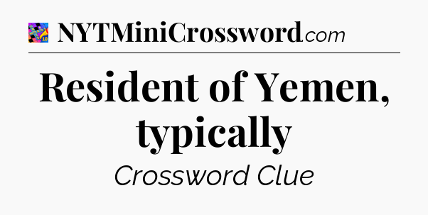 Resident of Yemen, typically Crossword Clue