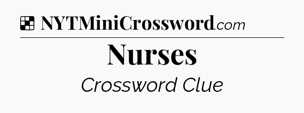 Solution: Nurses - NYT Crossword