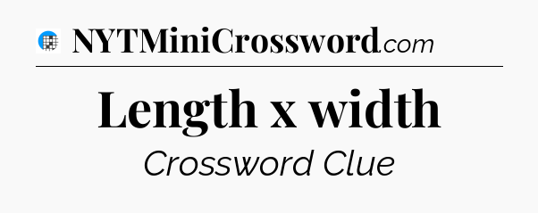 Length x width Crossword Clue