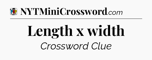 Length x width Crossword Clue