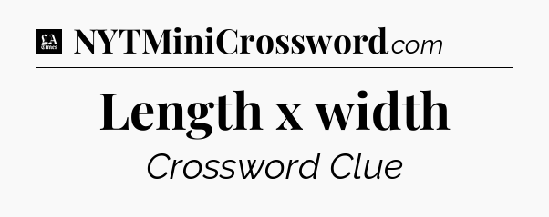 Length x width - LA Times Crossword