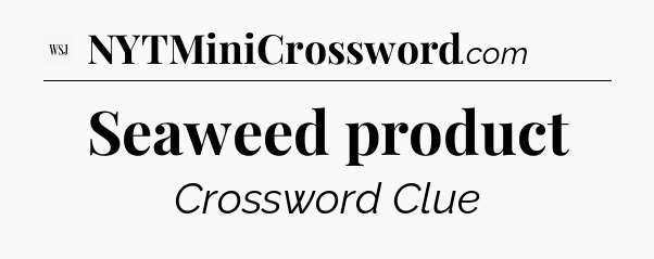 Seaweed product - WSJ Crossword