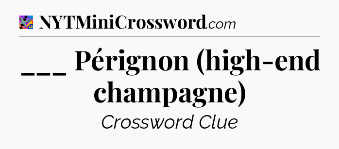 ___ Pérignon (high-end champagne) Crossword Clue