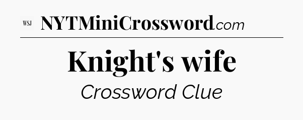 Knight's wife - WSJ Crossword
