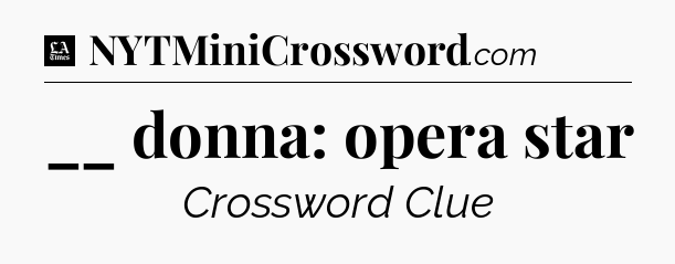 __ donna: opera star - LA Times Crossword