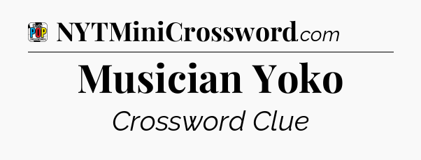 Musician Yoko Crossword Clue