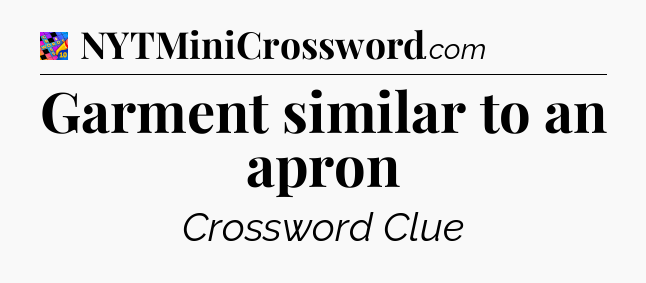 Garment similar to an apron Crossword Clue