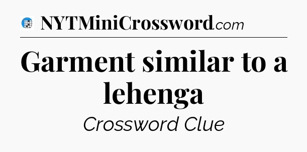 Garment similar to a lehenga Crossword Clue