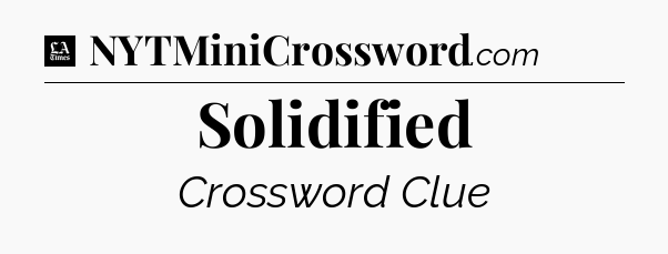 Solidified - LA Times Crossword