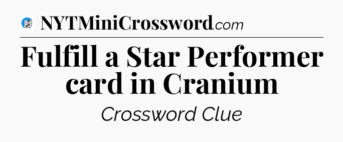 Fulfill a Star Performer card in Cranium Crossword Clue