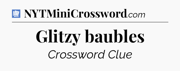 Glitzy baubles Puzzle Page Crossword Clue