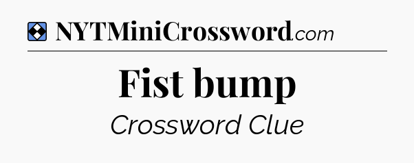 Solution: Fist bump - NYT Mini Crossword