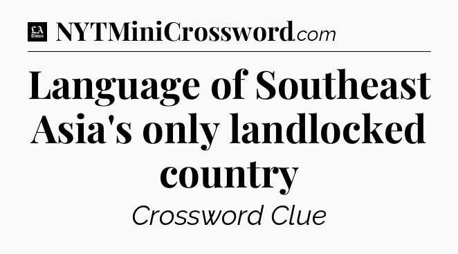 Language of Southeast Asia's only landlocked country - LA Times Crossword
