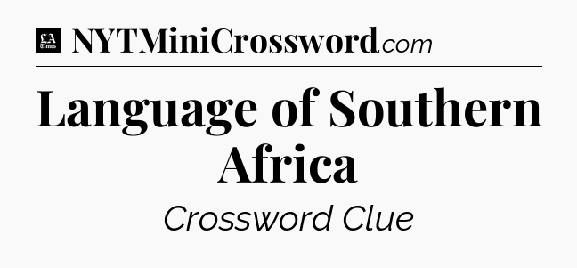 Language of Southern Africa - LA Times Crossword