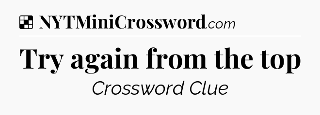Solution: Try again from the top - NYT Crossword