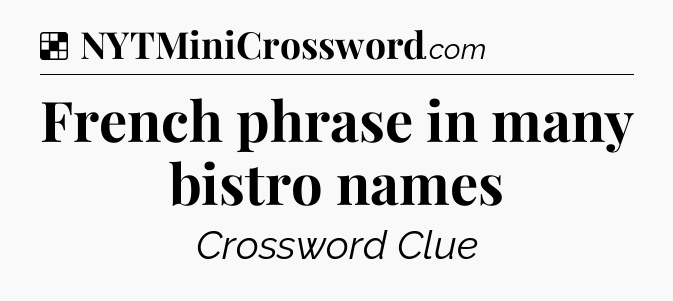 Solution: French phrase in many bistro names - NYT Crossword