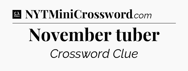 November tuber - LA Times Crossword