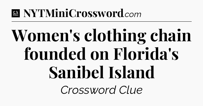 Women's clothing chain founded on Florida's Sanibel Island - LA Times Crossword