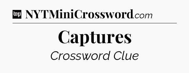 Captures Crossword Clue
