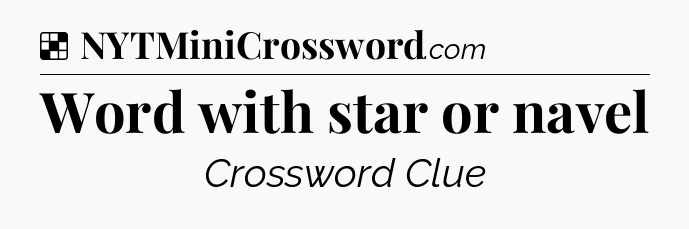 Solution: Word with star or navel - NYT Crossword