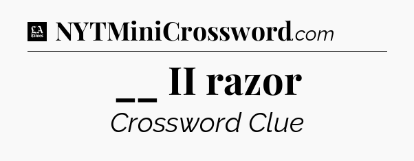 __ II razor - LA Times Crossword