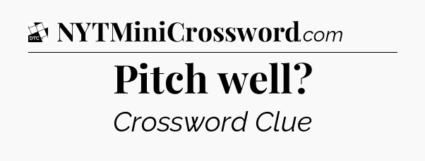 Pitch well - Daily Themed Classic Crossword