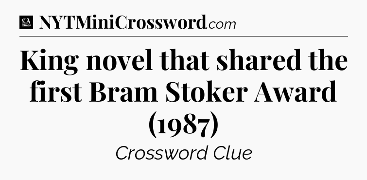 King novel that shared the first Bram Stoker Award (1987) - LA Times Crossword