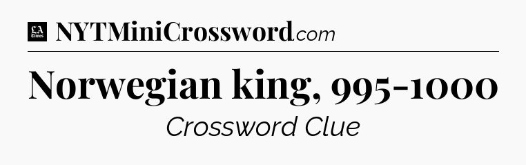 Norwegian king, 995-1000 - LA Times Crossword
