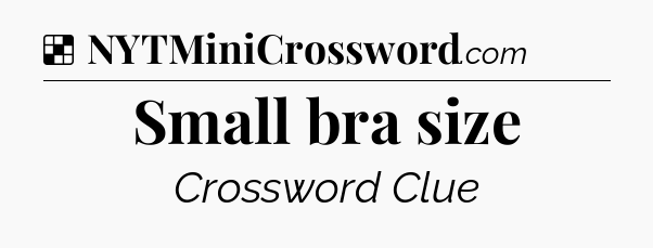 Solution: Small bra size - NYT Crossword
