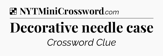 Solution: Decorative needle case - NYT Crossword