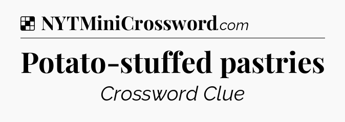Solution: Potato-stuffed pastries - NYT Crossword