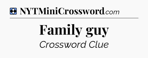 Solution: Family guy - NYT Mini Crossword