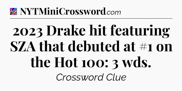 2023 Drake hit featuring SZA that debuted at #1 on the Hot 100: 3 wds Crossword Clue