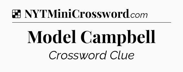 Solution: Model Campbell - NYT Crossword