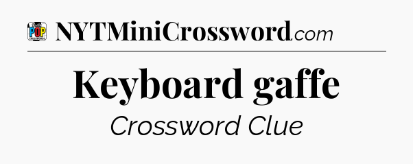 Keyboard gaffe Crossword Clue