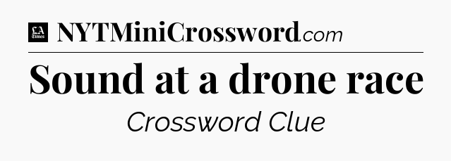 Sound at a drone race - LA Times Crossword