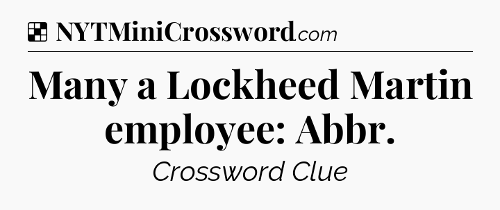 Solution: Many a Lockheed Martin employee: Abbr - NYT Crossword