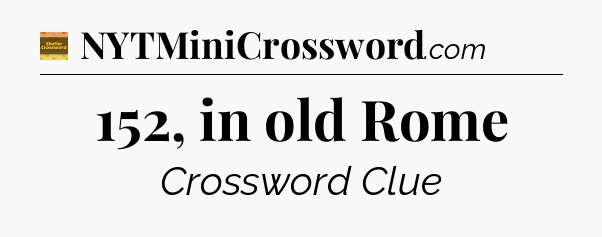 152, in old Rome - Eugene Sheffer Crossword