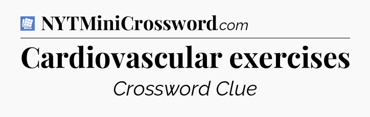 Cardiovascular exercises Puzzle Page Crossword Clue
