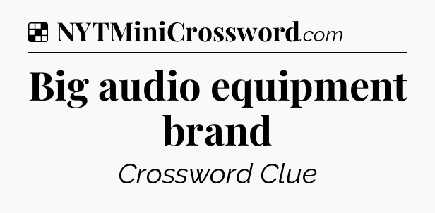 Solution: Big audio equipment brand - NYT Crossword