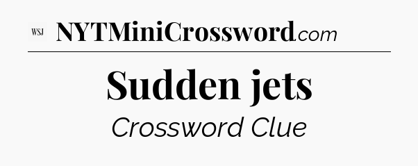Sudden jets - WSJ Crossword
