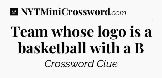 Team whose logo is a basketball with a B - LA Times Crossword