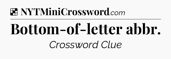Solution: Bottom-of-letter abbr - NYT Crossword