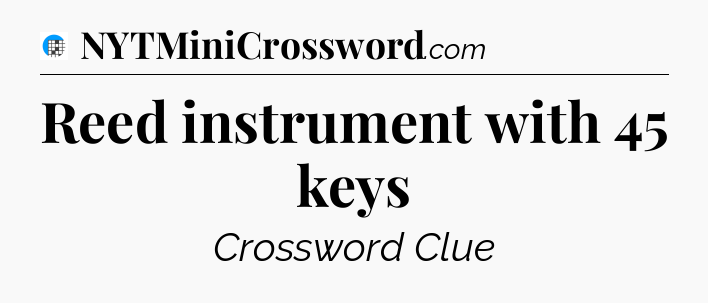Reed instrument with 45 keys Crossword Clue