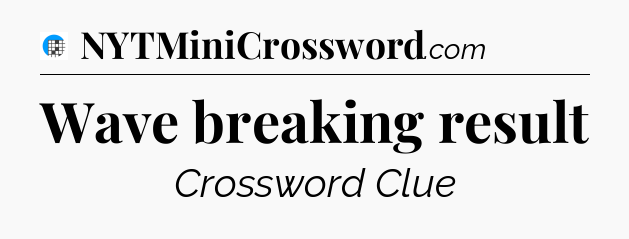 Wave breaking result Crossword Clue